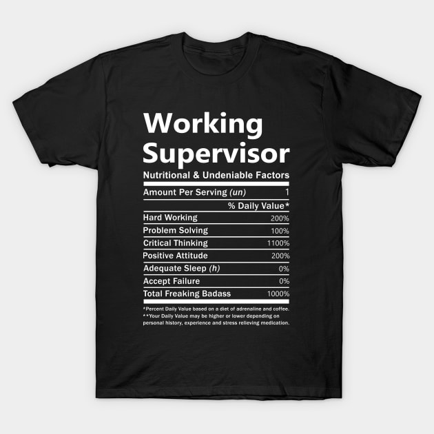 Working Supervisor T Shirt - Nutritional and Undeniable Factors Gift Item Tee T-Shirt by Ryalgi